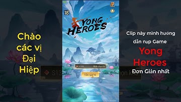 [Yong Heroes ] - Hướng Dẫn Cách Nạp Thẻ Game Mới Nhất