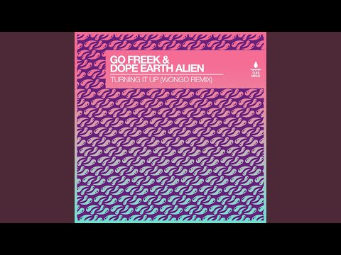 Go Freek — Turning It Up (feat. Dope Earth Alien) (Wongo Extended Remix)