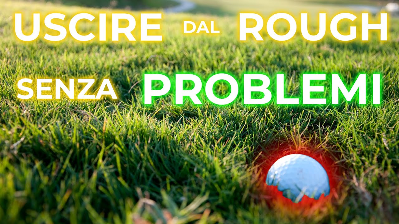 Uscire dal ROUGH non è più un PROBLEMA!