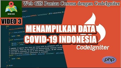 WEB GIS Pantau Corona CodeIgniter | PART 3 | Menampilkan Data Kasus Covid di Indonesia