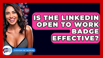 Is The LinkedIn Open To Work Badge Effective? - Everyday-Networking