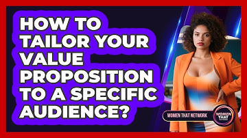 How to Tailor Your Value Proposition to a Specific Audience?