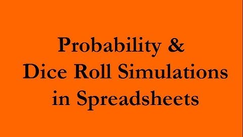 Probability and Dice Roll Simulations in Spreadsheets