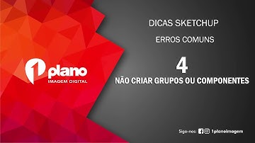Não criar grupos ou componentes no sketchUp