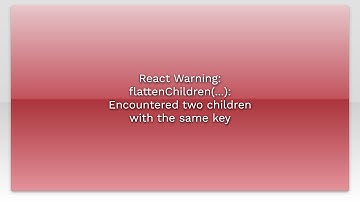 React Warning: flattenChildren(...): Encountered two children with the same key