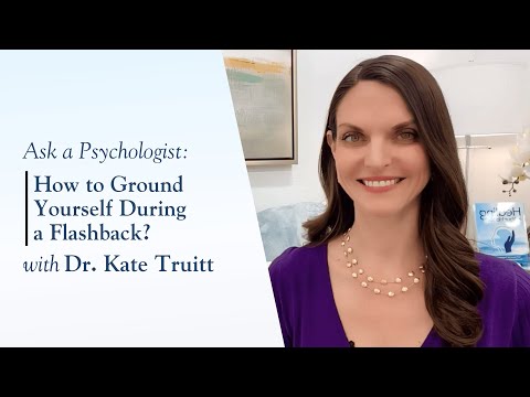 How to Ground Yourself During a Flashback? | Ask a Psychologist with Dr. Kate Truitt