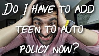 Do I Have to Add Teen To Auto Policy Now?