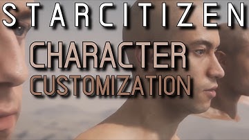 STAR CITIZEN ★ CHARACTER CUSTOMIZATION | NEW FOOTAGE!