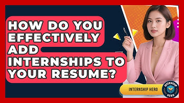 How Do You Effectively Add Internships To Your Resume? - Internship Hero