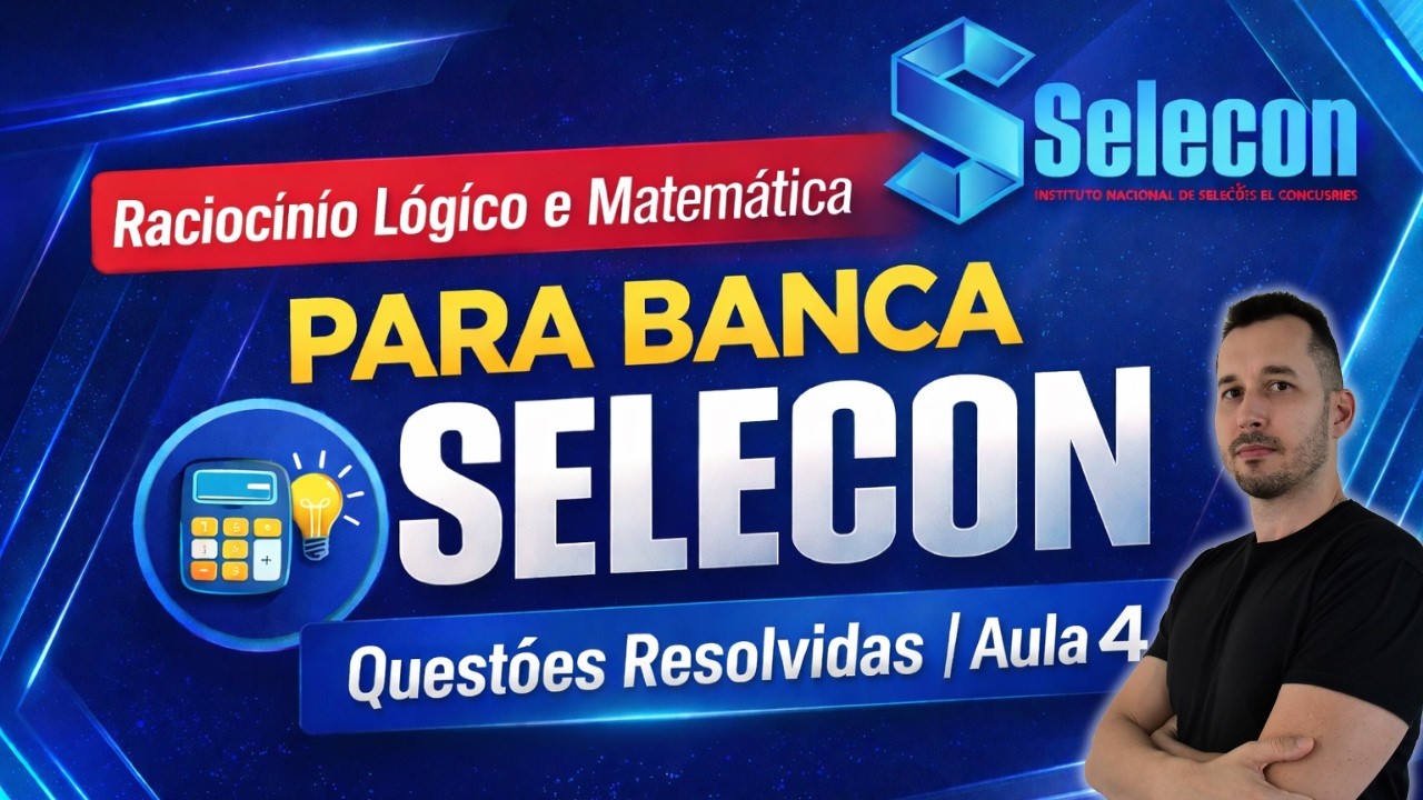 Raciocínio Lógico e Matemática para Banca Selecon | Exercícios Resolvidos | Aula 4