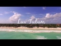 LUV TULUM Hotel video shot by Ben Shani Directed by Tracy Kahn for LEFAIR Magazine