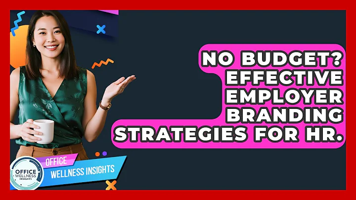 No Budget? Effective Employer Branding Strategies For HR. - Office Wellness Insights