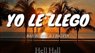 Yo le llego - Bad Bunny &amp; J Balvin | Letra (Lyrics)