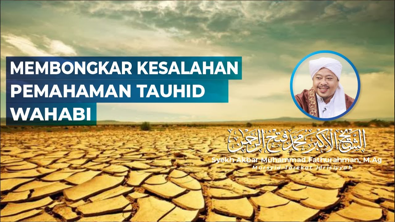 BAHAYA SALAFI WAHABI: MEMBONGKAR KESALAHAN PEMAHAMAN TAUHID WAHABI - Syekh Akbar M. Fathurahman