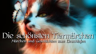 Schönste Tiergeschichten und Tiermärchen für Kinder & Erwachsene zum Relaxen, Träumen, Entspannen