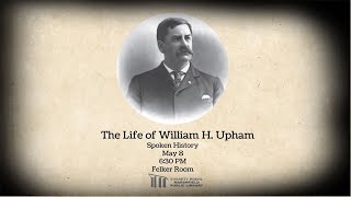 Spoken History: The Life of William H. Upham