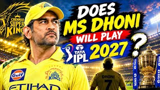 Will MS Dhoni Play TATA IPL 2027 💛 | Full Details | CSK Future & Dhoni's Last IPL Match