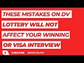 Mistakes on DV Lottery Application Form which will not affect your winning or getting visa