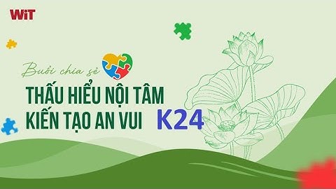 Trích đoạn Thấu hiểu nội tâm K24 Buổi 1 1.Lộ trình chung, 6 hạn chế tự nhận thức, Hưởng thụ học tập