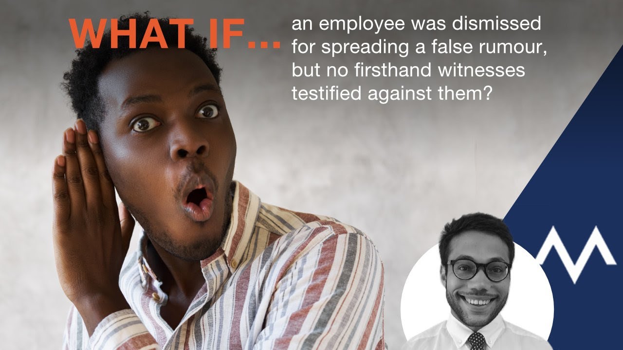 What if an employee was dismissed for spreading a false rumour, with no firsthand witnesses?