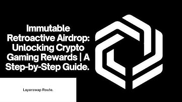 Immutable and Layerswap Retroactive Airdrop: Unlocking Crypto Gaming Rewards | A Step-by-Step Guide.