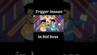 Trigger insaan in big boss ? | animation short video shorts