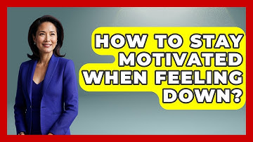 How To Stay Motivated When Feeling Down? - High School Toolkit