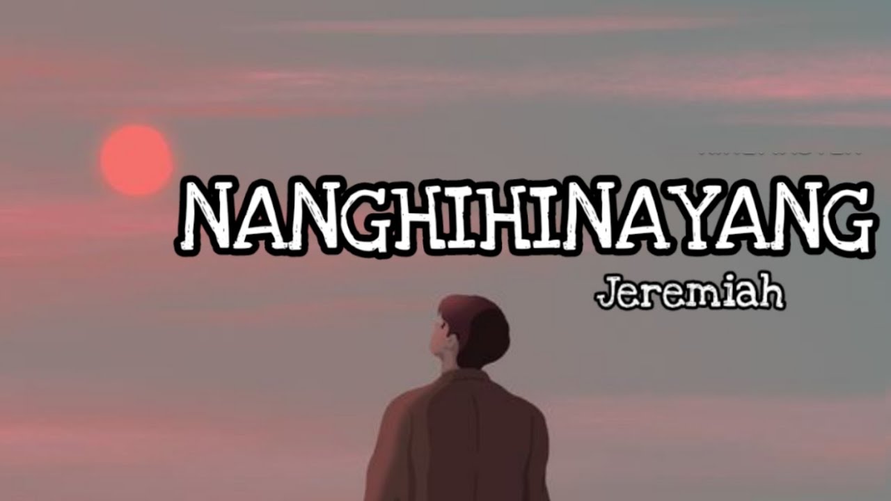 NANGHIHINAYANG | JEREMIAH | LYRICS NANGHIHINAYANG | JEREMIAH | LYRICS