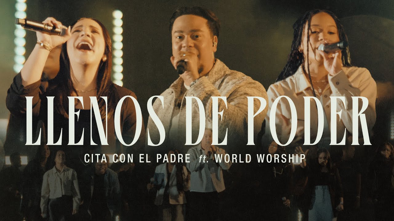 LLENOS DE PODER | Cita Con el Padre & World Worship | Vídeo Oficial (Live)
