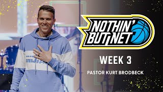 Nothin' But Net | Week 3 | Pastor Kurt Brodbeck
