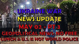 Ukraine War Update NEWS (20240502c): Geopolitical News, No Free Lunch & US Is Not World Police