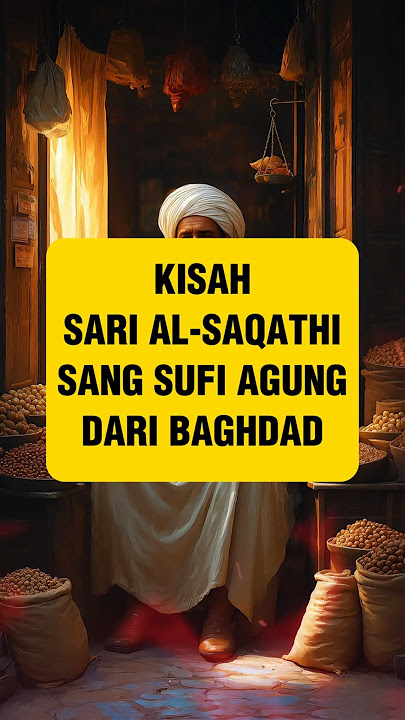 Kisah Sari Al-Saqathi, Sang Sufi Agung dari Baghdad