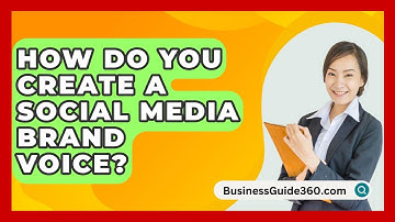 How Do You Create A Social Media Brand Voice? - BusinessGuide360.com