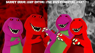 Barney Error (Chip Edition) [The 2025 Remaster] (Part 11)