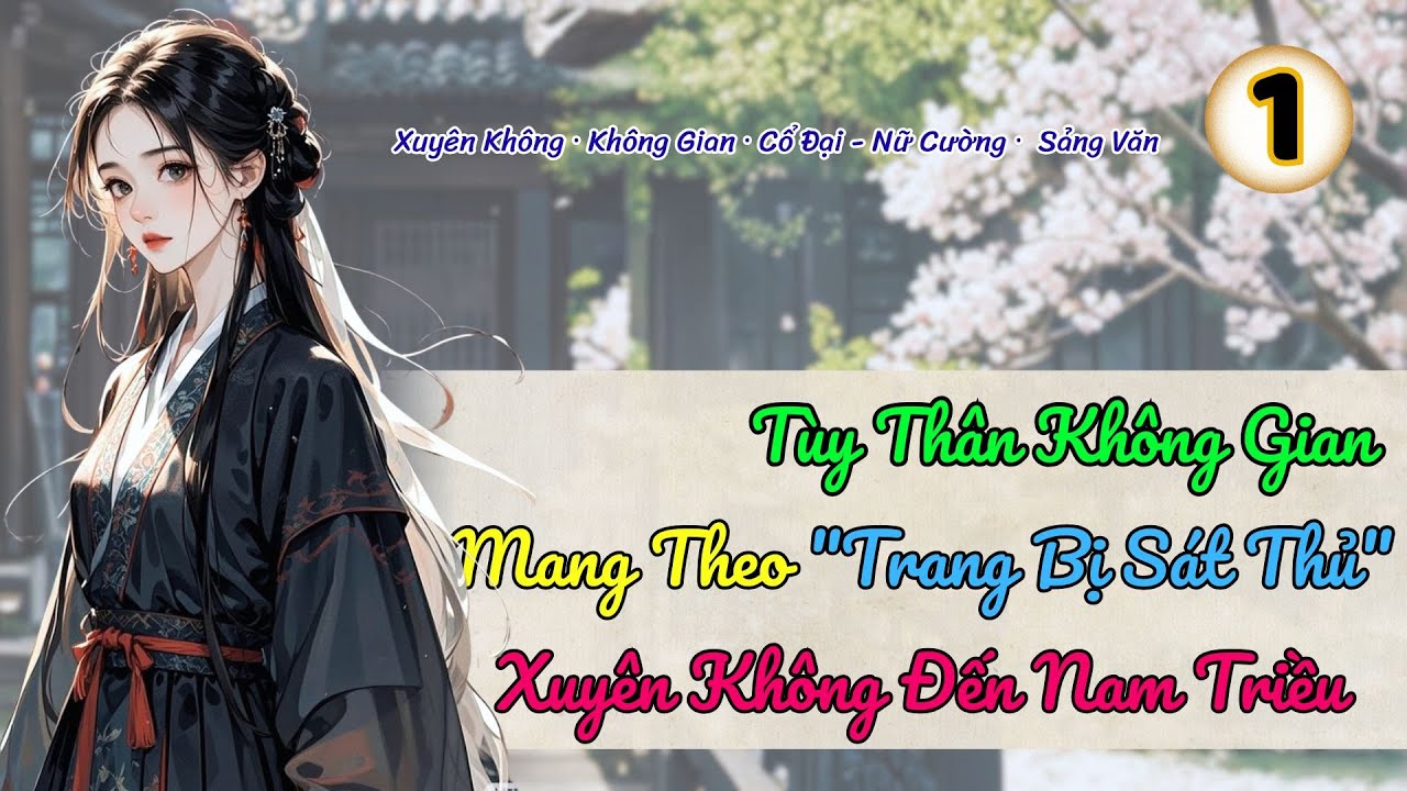 [Không Gian·Cổ Đại] T1| Tùy Thân Không Gian Ta Mang Theo “Trang Bị Sát Thủ” Xuyên Đến Nam Triều