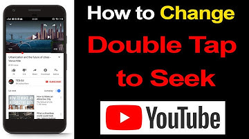 How to change double tap to seek on YouTube app? (Android)