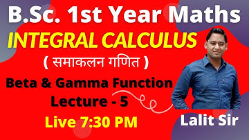 Integral Calculus B.Sc. 1st Year | Beta and Gamma Function and its Properties & Examples | Lecture-5