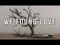 We Found Love (Lyrics) - Rihanna Ft. Calvin Harris