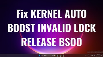 Fix KERNEL AUTO BOOST INVALID LOCK RELEASE BSOD on Windows 11