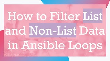 How to Filter List and Non-List Data in Ansible Loops