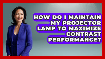 How Do I Maintain My Projector Lamp To Maximize Contrast Performance? - NextGen Viewing and Audio