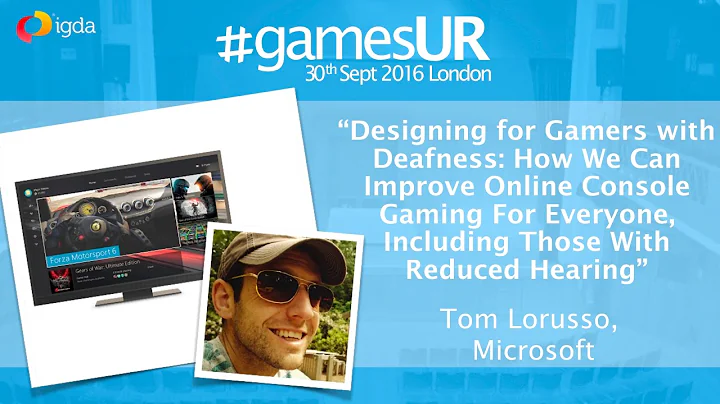 Designing for Gamers with Deafness - Tom Lorusso, Microsoft - #GamesUR London 2016
