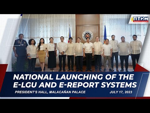 National Launching of the eLGU and eReport SystemsPresident’s Hall, Malacañan Palace 7/17/23