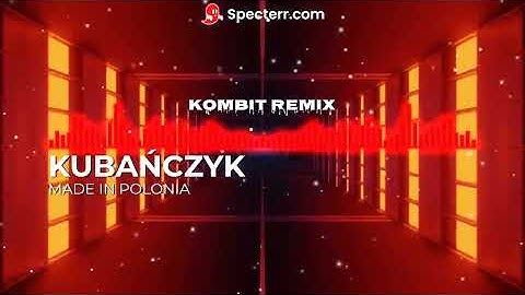 KUBAŃCZYK - MADE IN POLONIA (Kombit remix)
