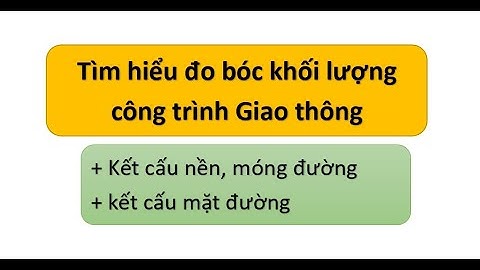 Phần 2 - Tìm hiểu đo bóc khối lượng công trình Giao thông