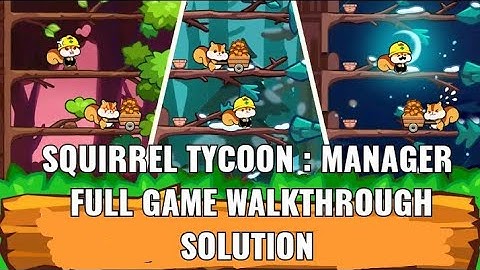 Squirrel Tycoon : Manager Full Game Walkthrough Solution