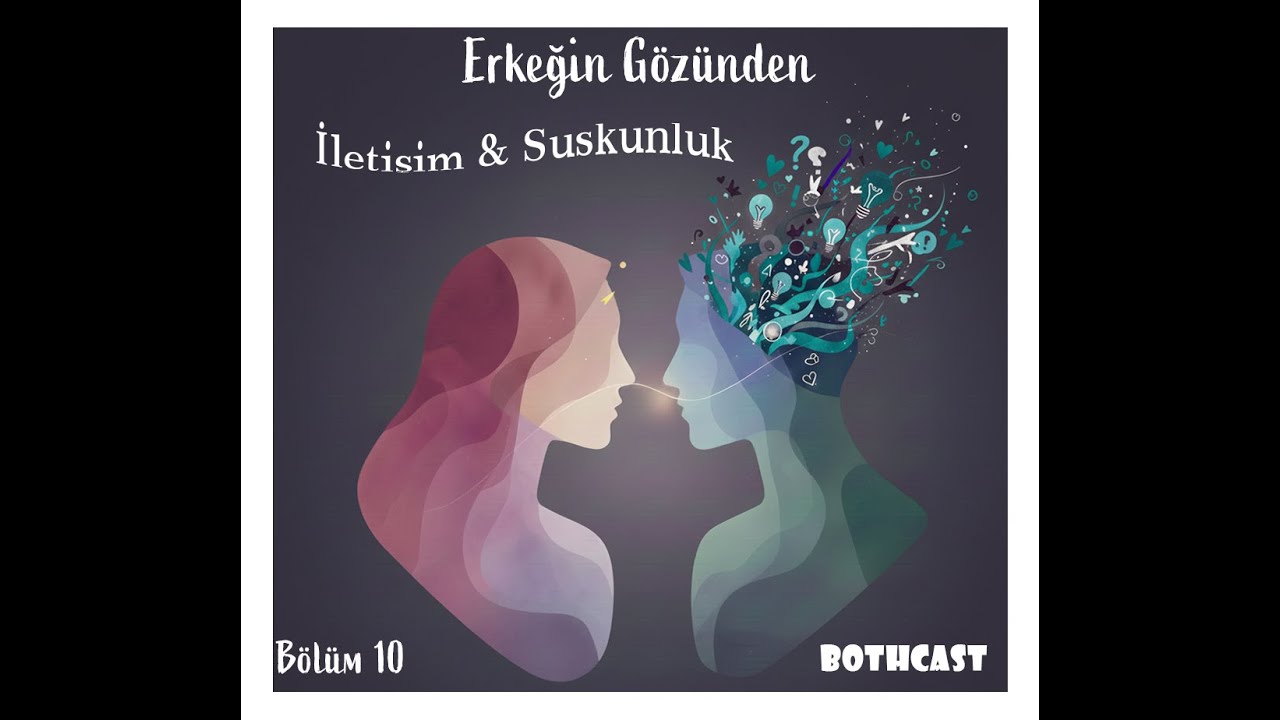 Bölüm 10: İletişim & Suskunluk: Erkeğin Gözünden