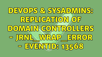 DevOps & SysAdmins: Replication of domain controllers - JRNL_WRAP_ERROR - EventID: 13568