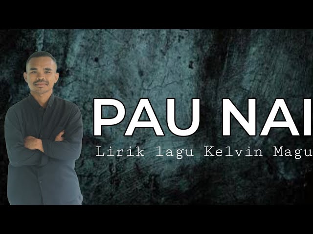 PAU NAI Lagu Manggarai Terbaru 2024 __ Lirik Lagu Kelvin Magu class=