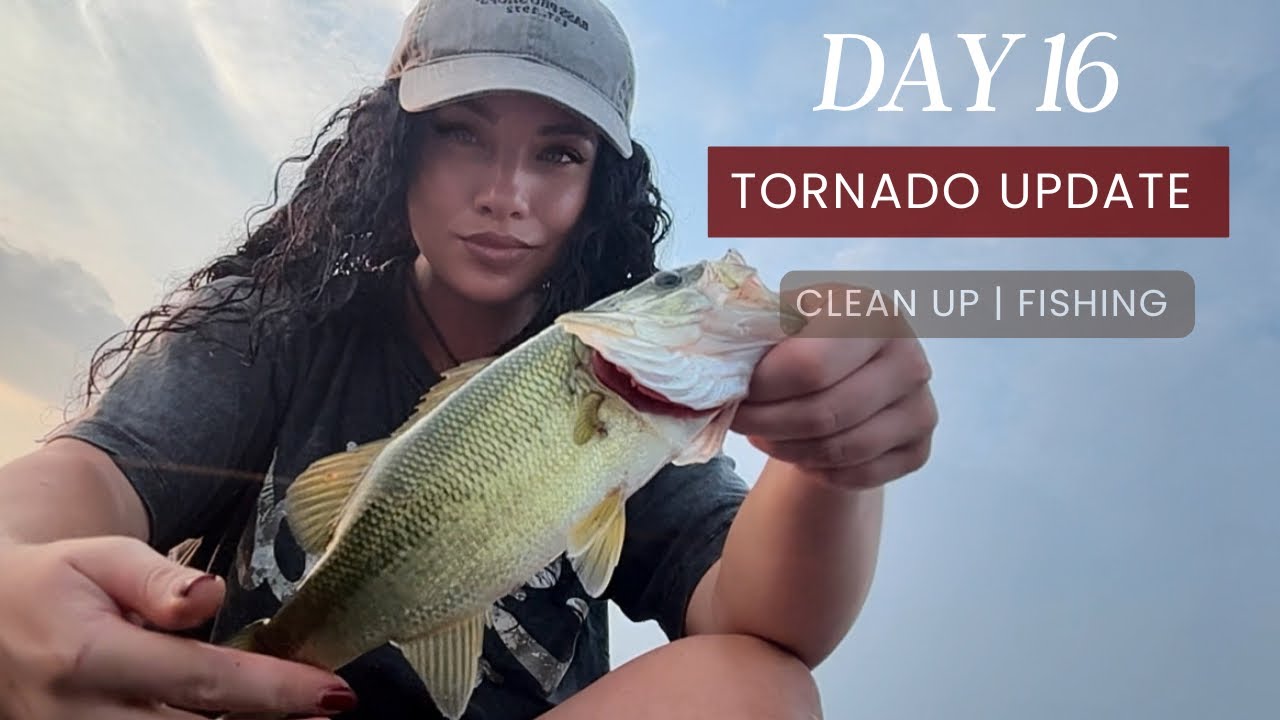 DAY 16: Tornado Aftermath + Clean Up + Bass Fishing
